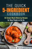 The Quick 5-Ingredient Cookbook: 50 Simple Mouth-Watering Recipes for Busy People on the Go (Simple Ingredients) (eBook, ePUB)