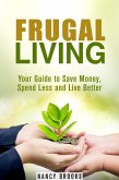 Frugal Living: Your Guide to Save Money, Spend Less and Live Better (Budgeting Guide) (eBook, ePUB)