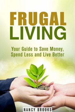 Cover Frugal Living: Your Guide to Save Money, Spend Less and Live Better (Budgeting Guide) (eBook, ePUB)