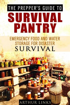 The Prepper's Guide To Survival Pantry : Emergency Food and Water Storage for Disaster Survival (Survival Guide) (eBook, ePUB) - Links, Arthur