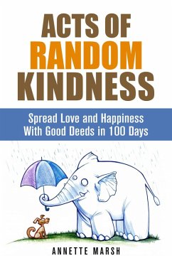 Cover Acts of Random Kindness: Spread Love and Happiness With Good Deeds in 100 Days (Motivation & Inspiration) (eBook, ePUB)