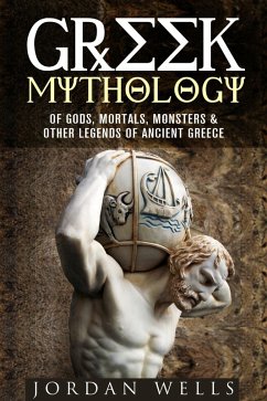 Greek Mythology: Of Gods, Mortals, Monsters & Other Legends of Ancient Greece (Myths & Legends) (eBook, ePUB) - Wells, Jordan