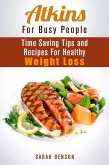 Atkins For Busy People: Time Saving Tips and Recipes For Healthy Weight Loss (Weight Loss Cooking) (eBook, ePUB)