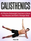 Calisthenics: 30 Days to Ripped: 40 Essential Calisthenics & Body Weight Exercises. Get Your Dream Body Fast With Body Weight Exercises and Calisthenics (eBook, ePUB)