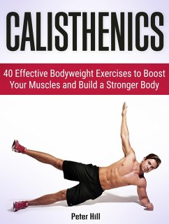 Calisthenics: 30 Days to Ripped: 40 Essential Calisthenics & Body Weight Exercises. Get Your Dream Body Fast With Body Weight Exercises and Calisthenics (eBook, ePUB) - Vin, Alex