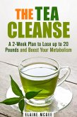 The Tea Cleanse: A 2-Week Plan to Lose up to 20 Pounds and Boost Your Metabolism (Cleanse & Detoxify) (eBook, ePUB)
