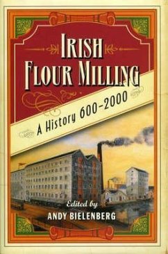 Irish Flour-Milling: A Thousand Year History - Bielenberg, Andy