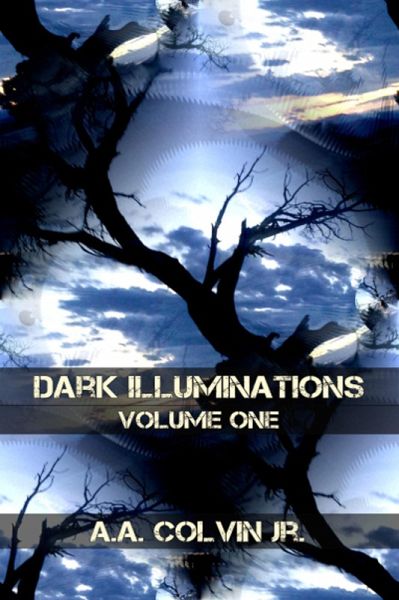 Dark Illuminations: Volume One, Tales From the Final Setting Sun (eBook, ePUB) Dark Illuminations: Volume One, Tales From the Final Setting Sun (eBook, ePUB)