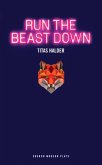 Run the Beast Down (eBook, ePUB) Run the Beast Down (eBook, ePUB)