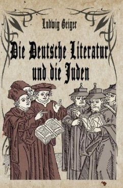 Die Deutsche Literatur und die Juden - Geiger, Ludwig