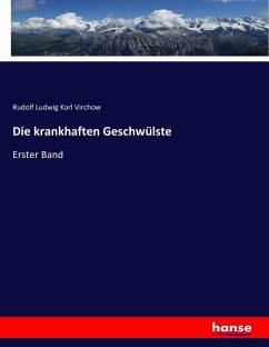 Die krankhaften Geschwülste - Virchow, Rudolf Ludwig Karl