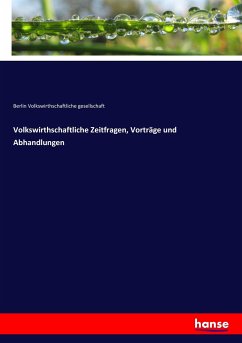 Volkswirthschaftliche Zeitfragen, Vorträge und Abhandlungen - Volkswirthschaftliche gesellschaft, Berlin