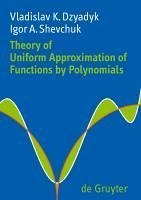 Theory of Uniform Approximation of Functions by Polynomials (eBook, PDF) - Dzyadyk, Vladislav K.; Shevchuk, Igor A.