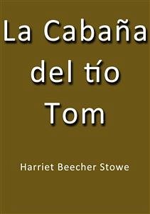 La cabaña del tio Tom (eBook, ePUB) - Beecher STOWE, Harriet; Beecher Stowe, Harriet; Beecher Stowe, Harriet