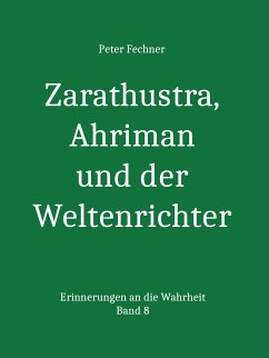 Zarathustra, Ahriman und der Weltenrichter (eBook, ePUB) - Fechner, Peter