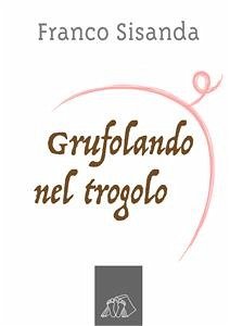 Grufolando nel trogolo (eBook, ePUB) - Sisanda, Franco