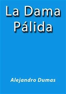 La dama palida (eBook, ePUB) - Dumas, Alejandro