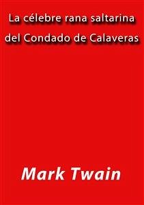 La celebre rana saltarina del condado de Calaveras (eBook, ePUB) - Twain, Mark; Twain, Mark; Twain, Mark