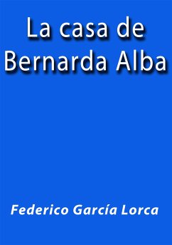 La casa de Bernarda Alba (eBook, ePUB) - García Lorca, Federico