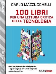 100 libri per una lettura critica della tecnologia (eBook, ePUB) - Mazzucchelli, Carlo