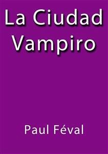 La ciudad vampiro (eBook, ePUB) - Féval, Paul