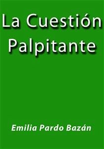 La cuestión palpitante (eBook, ePUB) - Pardo Bazán, Emilia; Pardo Bazán, Emilia