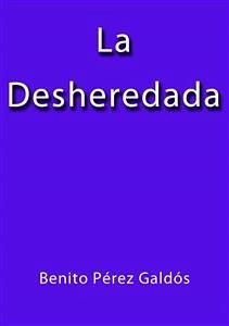 La desheredada (eBook, ePUB) - Pérez Galdós, Benito