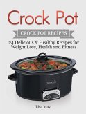 Crock Pot: Crock Pot Recipes - 24 Delicious & Healthy Recipes for Weight Loss, Health and Fitness (eBook, ePUB)