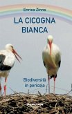 La cicogna bianca. Biodiversità in pericolo La cicogna bianca. Biodiversità in pericolo