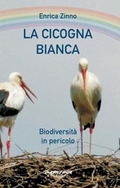 La cicogna bianca. Biodiversità in pericolo - Zinno, Enrica