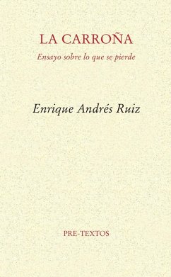 La carroña : ensayo sobre lo que se pierde - Andrés Ruiz, Enrique