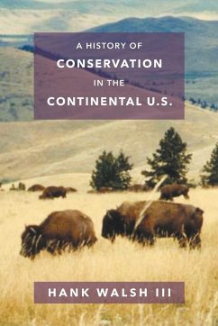 A History of Conservation in the Continental U.S. - Walsh III, Hank