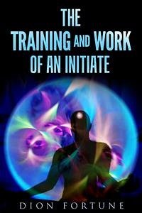 The training and work of an initiate (eBook, ePUB) - Fortune, Dion