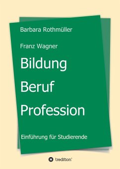 Bildung - Beruf - Profession - Franz Wagner, Barbara Rothmüller