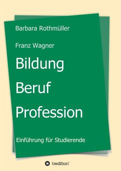 Bildung - Beruf - Profession - Franz Wagner, Barbara Rothmüller