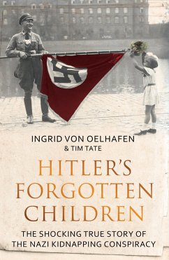 Hitler's Forgotten Children - Oelhafen, Ingrid von; Tate, Tim