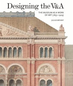 Designing the V&A: The Museum as a Work of Art (1857-1909) - Bryant, Julius