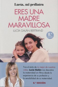 Eres una madre maravillosa : la maternidad como nunca te la habían contado - Galán Bertrand, Lucía