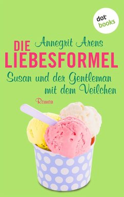 Susan und der Gentleman mit dem Veilchen / Die Liebesformel Bd.5 (eBook, ePUB) - Arens, Annegrit