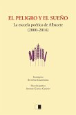 El peligro y el sueño : la escuela poética de Albacete, 2000-2016