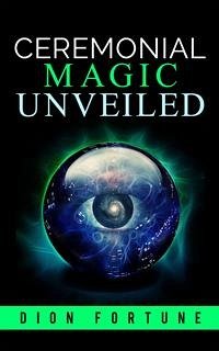 Cerimonial Magic unveiled (eBook, ePUB) - Fortune, Dion