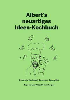 Albert's neuartiges Ideen Kochbuch - Luxenburger, Albert;Luxenburger, Eugenie