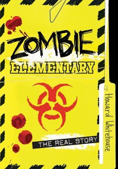 Zombie Elementary: The Real Story - Whitehouse, Howard
