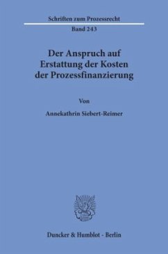 Der Anspruch auf Erstattung der Kosten der Prozessfinanzierung - Siebert-Reimer, Annekathrin