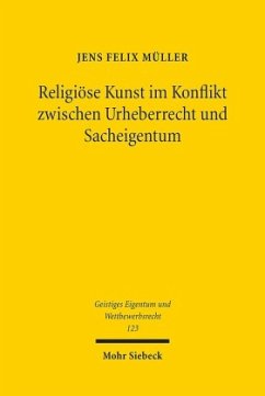 Religiöse Kunst im Konflikt zwischen Urheberrecht und Sacheigentum - Müller, Jens F.