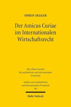 Der Amicus Curiae im Internationalen Wirtschaftsrecht: Eine rechtsvergleichende Untersuchung des U.S.-amerikanischen, deutschen, europäischen, ... und internationalen Privatrecht, Band 385)
