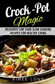 Crock-Pot Magic: Delicious Low Carb Slow Cooking Recipes for Healthy Living (eBook, ePUB)