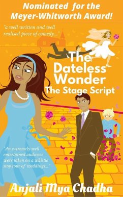 The Dateless Wonder - The Stage Script (eBook, ePUB) - Chadha, Anjali Mya