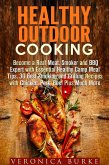 Healthy Outdoor Cooking: Become a Real Meat, Smoker and BBQ Expert with Essential Healthy Camp Meal Tips, 30 Best Smoking and Grilling Recipes with Chicken, Pork, Beef Plus Much More (eBook, ePUB)