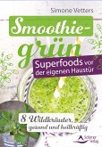 Smoothiegrün - Superfoods vor der eigenen Haustür (eBook, ePUB)
